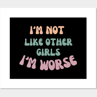 I'm not like other girls I'm worse Posters and Art